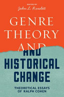 Genre theory and historical change : theoretical essays of Ralph Cohen / edited by John L. Rowlett.