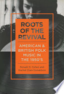 Roots of the revival : American and British folk music in the 1950s /