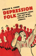 Depression folk : grassroots music and left-wing politics in 1930s America / Ronald D. Cohen.