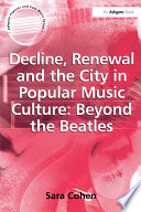 Decline, renewal and the city in popular music culture : beyond the Beatles /