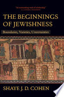 The beginnings of Jewishness : boundaries, varieties, uncertainties /