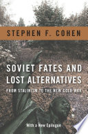 Soviet fates and lost alternatives : from Stalinism to the new Cold War / Stephen F. Cohen.