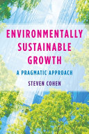Environmentally sustainable growth : a pragmatic approach / Steven Cohen.