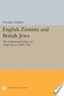 English Zionists and British Jews : the communal politics of Anglo-Jewry, 1895-1920 /