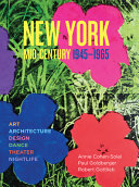 New York mid-century 1945-1965 : art, architecture, design, dance, theater, nightlife / Annie Cohen-Solal, Paul Goldberger, Robert Gottlieb.