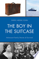 The Boy in the Suitcase : Holocaust Family Stories of Survival / Sheryl Needle Cohn.