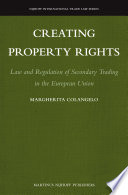 Creating Property Rights : Law and Regulation of Secondary Trading in the European Union.