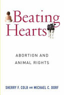 Beating hearts : abortion and animal rights / Sherry F. Colb and Michael C. Dorf.