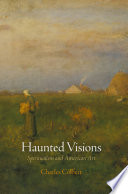 Haunted visions spiritualism and American art / Charles Colbert.