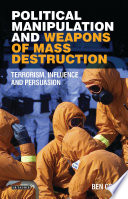 Political manipulations and weapons of mass destruction : terrorism, influence and persuasion /