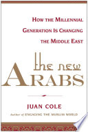 The new Arabs : how the millennial generation is changing the Middle East / Juan Cole.