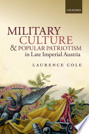 Military culture and popular patriotism in late imperial Austria /