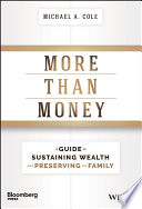 More than money : a guide to sustaining wealth and preserving the family /
