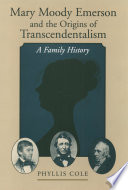 Mary Moody Emerson and the origins of transcendentalism : a family history / Phyllis Cole.