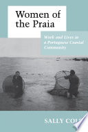 Women of the praia : work and lives in a Portuguese coastal community / Sally Cole.