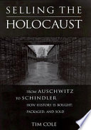 Selling the Holocaust : from Auschwitz to Schindler : how history is bought, packaged, and sold /