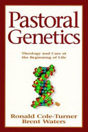 Pastoral genetics : theology and care at the beginning of life /