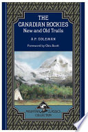 The Canadian Rockies : new and old trails / A.P. Coleman ; foreword by Chic Scott.