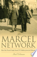 The Marcel network : how one French couple saved 527 children from the Holocaust /