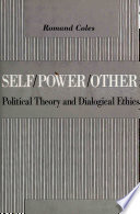 Self/Power/Other : Political Theory and Dialogical Ethics /