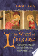 The wheel of language : representing speech in Middle English poetry, 1377-1422 /