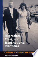 Migration, class, and transnational identities : Croatians in Australia and America / Val Colic-Peisker.
