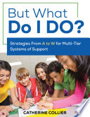 But what do I do? : strategies from A to W for multi-tier systems of support /