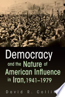 Democracy and the nature of American influence in Iran, 1941-1979 /