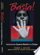 Basta! : land and the Zapatista rebellion in Chiapas / George A. Collier with Elizabeth Lowery Quaratiello ; foreword by Peter Rosset.