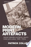 Modern print artefacts : textual materiality and literary value in British print culture, 1890-1930s / Patrick Collier.