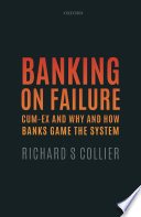 Banking on failure cum-ex and why and how banks game the system / Richard S Collier.