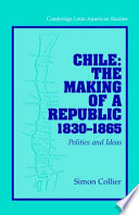 Chile: the making of a republic, 1830-1865 : politics and ideas /