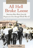 All hell broke loose : American race riots from the Progressive Era through World War II /