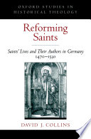 Reforming saints : saint's lives and their authors in Germany, 1470-1530 / David J. Collins.