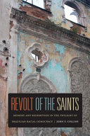 Revolt of the saints : memory and redemption in the twilight of Brazilian racial democracy / John F. Collins.