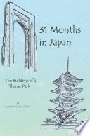 31 months in Japan : the building of a theme park / Larry K. and Lorna Collins.