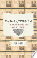 The book of William : how Shakespeare's first folio conquered the world / Paul Collins.