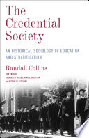 The credential society : an historical sociology of education and stratification /