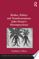 Bodies, Politics, and Transformations : John Donne's Metempsychosis /