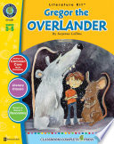 A literature kit for Gregor the overlander : grades 5-6 / by Suzanne Collins ; written by Rosella Westcott.