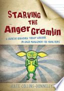 Starving the Anger Gremlin : a Cognitive Behavioural Therapy Workbook on Anger Management for Young People.