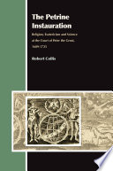 The Petrine instauration religion, esotericism and science at the court of Peter the Great, 1689-1725 / by Robert Collis.