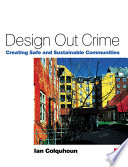 Design out crime : creating safe and sustainable communities / Ian Colquhoun.