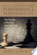 Next generation performance management : the triumph of science over myth and superstition /