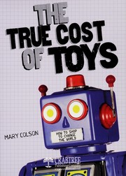 The true cost of toys : how to shop to change the world /