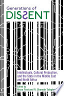 Generations of Dissent : Intellectuals, Cultural Production, and the State in the Middle East and North Africa /