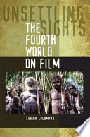 Unsettling sights : the fourth world on film / Corinn Columpar.