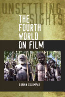 Unsettling sights : the fourth world on film / Corinn Columpar.