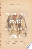 Plundered skulls and stolen spirits : inside the fight to reclaim native America's culture /