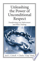 Unleashing the power of unconditional respect : transforming law enforcement and police training /